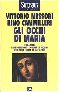Gli occhi di Maria - Vittorio Messori, Rino Cammilleri - Libro Rizzoli 2003, BUR Supersaggi | Libraccio.it