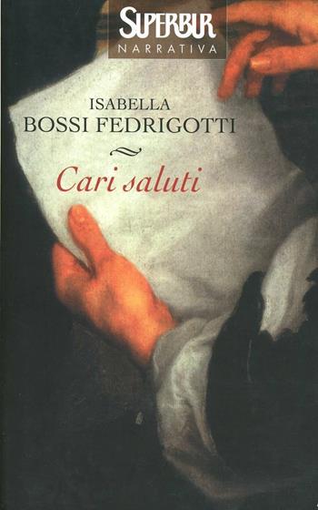 Cari saluti - Isabella Bossi Fedrigotti - Libro Rizzoli 2003, BUR Superbur narrativa | Libraccio.it