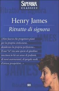 Ritratto di signora - Henry James - Libro Rizzoli 2003, BUR Superbur classici | Libraccio.it