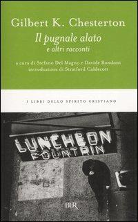 Il pugnale alato e altri racconti - Gilbert Keith Chesterton - Libro Rizzoli 2003, BUR I libri dello spirito cristiano | Libraccio.it