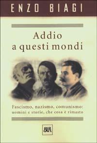 Addio a questi mondi - Enzo Biagi - Libro Rizzoli 2003, BUR Supersaggi | Libraccio.it