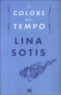 Il colore del tempo - Lina Sotis - Libro Rizzoli 2003, BUR Supersaggi | Libraccio.it