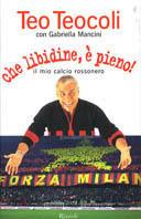 Che libidine, è pieno! Il mio calcio rossonero - Teo Teocoli - Libro Rizzoli 2003 | Libraccio.it