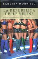 La repubblica delle veline. Vita, vezzi e vizi delle ragazze dagli anni '50 ai giorni nostri - Candida Morvillo - Libro Rizzoli 2003 | Libraccio.it