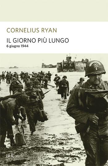 Il giorno più lungo. 6 giugno 1944 - Cornelius Ryan - Libro Rizzoli 2003, BUR Supersaggi | Libraccio.it