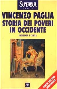 Storia dei poveri in Occidente. Indigenza e carità - Vincenzo Paglia - Libro Rizzoli 2003, BUR Supersaggi | Libraccio.it