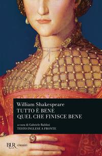 Tutto è bene quel che finisce bene. Testo inglese a fronte - William Shakespeare - Libro Rizzoli 2003, BUR Teatro | Libraccio.it