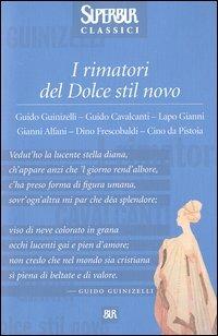I rimatori del Dolce stil novo. Guido Guinizelli, Guido Cavalcanti, Lapo Gianni, Gianni Alfani, Dino Frescobaldi, Cino da Pistoia  - Libro Rizzoli 2003, Superbur classici | Libraccio.it
