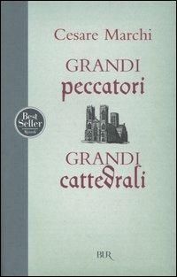 Grandi peccatori, grandi cattedrali - Cesare Marchi - Libro Rizzoli 2003, BUR Saggi | Libraccio.it