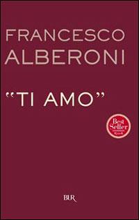 Ti amo - Francesco Alberoni - Libro Rizzoli 2003, BUR Supersaggi | Libraccio.it