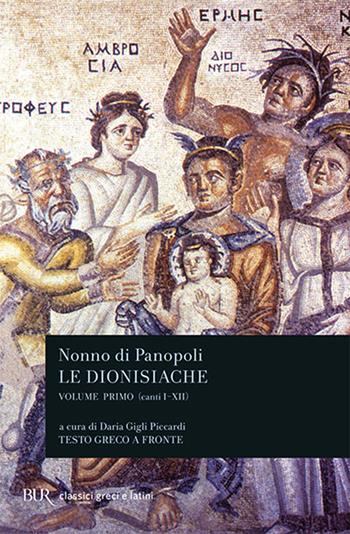 Le dionisiache. Testo greco a fronte. Vol. 1: Canti I-XII - Nonno di Panopoli - Libro Rizzoli 2003, BUR Classici greci e latini | Libraccio.it
