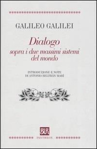 Dialogo sopra i due massimi sistemi del mondo - Galileo Galilei - Libro Rizzoli 2003, Bur Pantheon | Libraccio.it