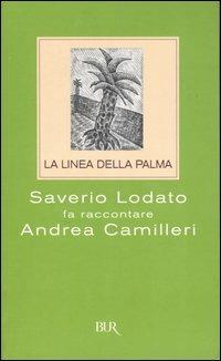 La linea della palma. Saverio Lodato fa raccontare Andrea Camilleri - Saverio Lodato, Andrea Camilleri - Libro Rizzoli 2003, BUR Saggi | Libraccio.it