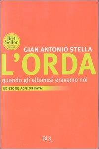 L'orda. Quando gli albanesi eravamo noi - Gian Antonio Stella - Libro Rizzoli 2003, BUR Saggi | Libraccio.it