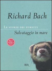 Le storie dei furetti. Salvataggio in mare - Richard Bach - Libro Rizzoli 2003, BUR Narrativa | Libraccio.it