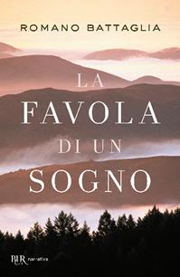 La favola di un sogno - Romano Battaglia - Libro Rizzoli 2003, BUR Narrativa | Libraccio.it