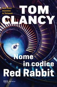 Nome in codice Red Rabbit - Tom Clancy - Libro Rizzoli 2003, BUR Narrativa | Libraccio.it