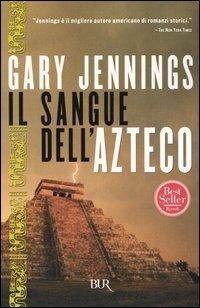 Il sangue dell'azteco - Gary Jennings - Libro Rizzoli 2003, BUR Best BUR | Libraccio.it