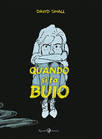 Quando si fa buio - David Small - Libro Rizzoli Lizard 2018 | Libraccio.it