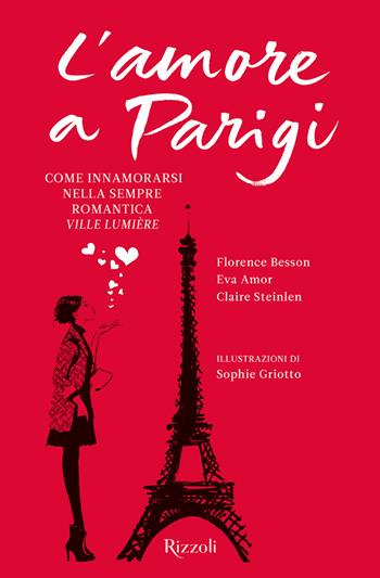 L'amore a Parigi - Florence Besson, Eva Amor, Claire Steinlen - Libro Rizzoli 2018, Varia | Libraccio.it