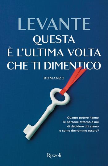 Questa è l'ultima volta che ti dimentico - Levante - Libro Rizzoli 2018, Rizzoli narrativa | Libraccio.it