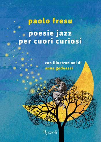 Poesie jazz per cuori curiosi - Paolo Fresu - Libro Rizzoli 2018, Varia | Libraccio.it