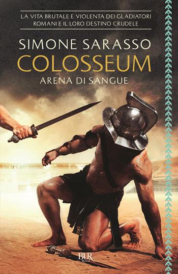 Colosseum. Arena di sangue - Simone Sarasso - Libro Rizzoli 2018, BUR Best BUR | Libraccio.it