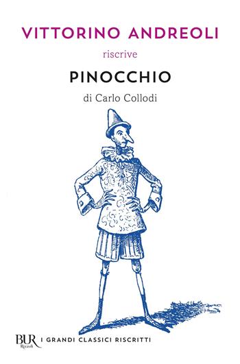 Vittorino Andreoli riscrive «Pinocchio» di Carlo Collodi - Vittorino Andreoli - Libro Rizzoli 2019, BUR I grandi classici riscritti | Libraccio.it