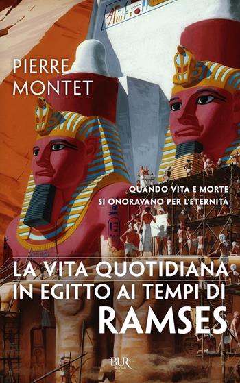 La vita quotidiana in Egitto ai tempi di Ramses - Pierre Montet - Libro Rizzoli 2018, BUR Saggi | Libraccio.it
