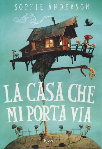 La casa che mi porta via - Sophie Anderson - Libro Rizzoli 2019, Narrativa Ragazzi | Libraccio.it