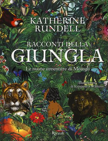 Racconti della giungla. Le nuove avventure di Mowgli - Katherine Rundell - Libro Rizzoli 2019 | Libraccio.it