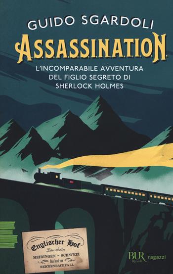 A.S.S.A.S.S.I.N.A.T.I.O.N. L'incomparabile avventura del figlio segreto di Sherlock Holmes - Guido Sgardoli - Libro Rizzoli 2019, BUR Ragazzi Verdi | Libraccio.it