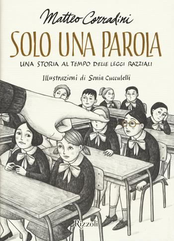 Solo una parola. Una storia al tempo delle leggi razziali - Matteo Corradini - Libro Rizzoli 2019, Narrativa Ragazzi | Libraccio.it