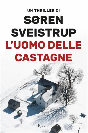 L'uomo delle castagne - Soren Sveistrup - Libro Rizzoli 2019, Rizzoli narrativa | Libraccio.it