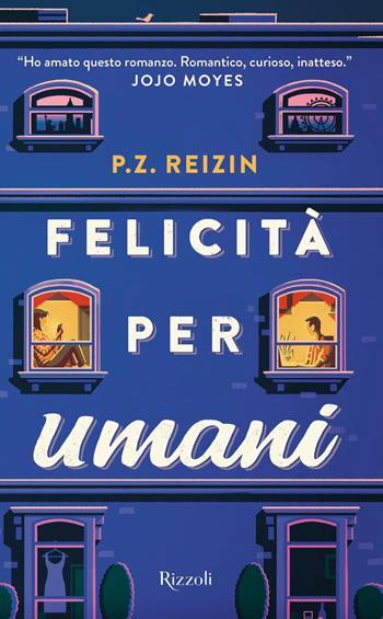 Felicità per umani - P. Z. Reizin - Libro Rizzoli 2019, Rizzoli narrativa | Libraccio.it