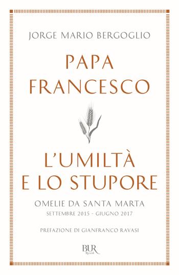 L'umiltà e lo stupore. Omelie da Santa Marta. Settembre 2015-giugno 2017 - Francesco (Jorge Mario Bergoglio) - Libro Rizzoli 2019, BUR Best BUR | Libraccio.it