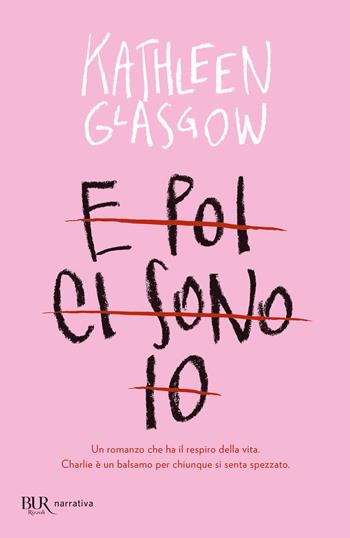 E poi ci sono io - Kathleen Glasgow - Libro Rizzoli 2019, BUR Best BUR | Libraccio.it