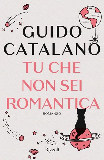 Tu che non sei romantica - Guido Catalano - Libro Rizzoli 2019, Rizzoli narrativa | Libraccio.it