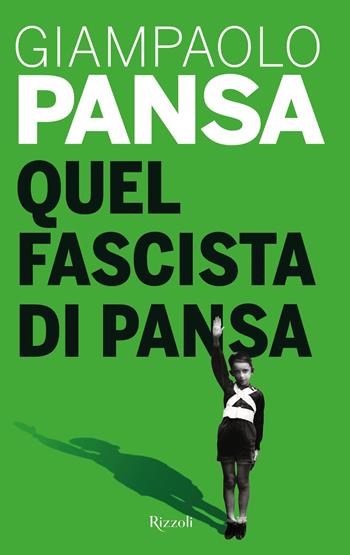 Quel fascista di Pansa - Giampaolo Pansa - Libro Rizzoli 2019, Saggi italiani | Libraccio.it