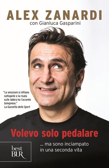 Volevo solo pedalare... ma sono inciampato in una seconda vita - Alex Zanardi, Gianluca Gasparini - Libro Rizzoli 2019, BUR Best BUR | Libraccio.it