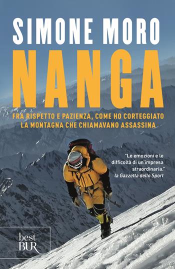 Nanga. Fra rispetto e pazienza, come ho corteggiato la montagna che chiamavano assassina - Simone Moro - Libro Rizzoli 2019, BUR Best BUR | Libraccio.it