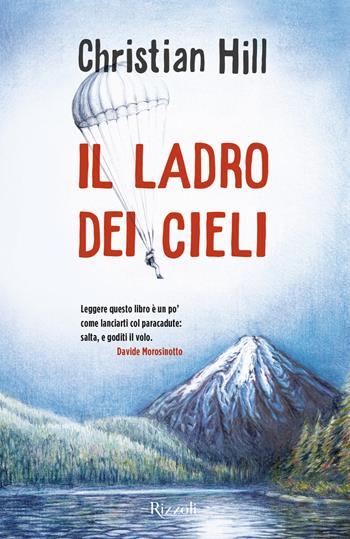 Il ladro dei cieli - Christian Hill - Libro Rizzoli 2019, Rizzoli narrativa | Libraccio.it