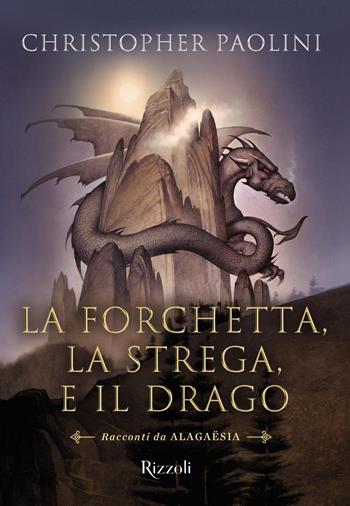 La forchetta, la strega e il drago. Racconti da Alagaësia - Christopher Paolini - Libro Rizzoli 2019, Argentovivo | Libraccio.it