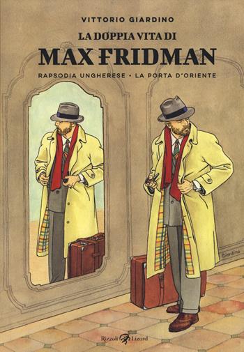 La doppia vita di Max Fridman: Rapsodia ungherese-La porta d'Oriente - Vittorio Giardino - Libro Rizzoli Lizard 2019 | Libraccio.it