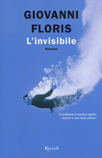 L'invisibile - Giovanni Floris - Libro Rizzoli 2019 | Libraccio.it