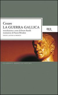 La guerra gallica. Testo latino a fronte - Gaio Giulio Cesare - Libro Rizzoli 1974, BUR Classici greci e latini | Libraccio.it