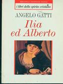 Ilia ed Alberto - Angelo Gatti - Libro Rizzoli 1994, I libri dello spirito cristiano | Libraccio.it