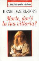 Morte, dov'è la tua vittoria? - Henri Daniel Rops - Libro Rizzoli 1994, I libri dello spirito cristiano | Libraccio.it