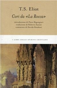 Cori da «La rocca». Testo inglese a fronte - Thomas S. Eliot - Libro Rizzoli 1994, BUR I libri dello spirito cristiano | Libraccio.it