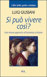 Si può vivere così? Uno strano approccio all'esistenza cristiana - Luigi Giussani - Libro Rizzoli 1994, BUR I libri dello spirito cristiano | Libraccio.it